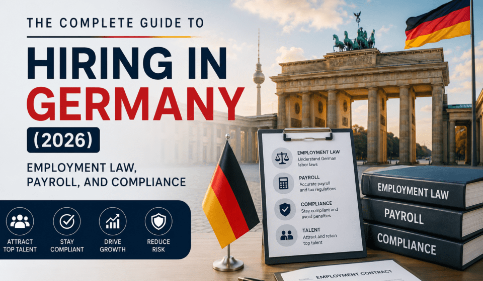The Complete Guide to Hiring in Germany (2026): Employment Law, Payroll, and Compliance The Complete Guide to Hiring in Germany (2026): Employment Law, Payroll & Compliance
